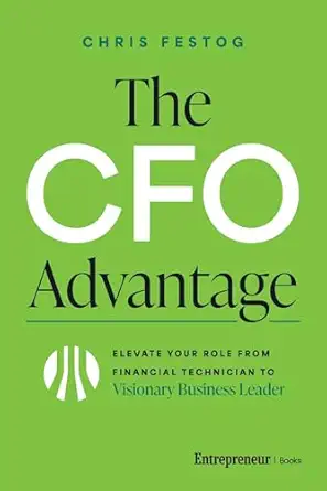 Green book cover titled 'The CFO Advantage' by Chris Festog with subtitle about elevating the CFO role to a visionary business leader.